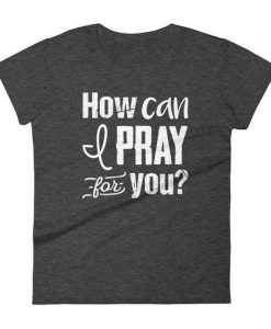 How can I pray for you T-shirt ZK01