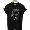 I Do What I Want T-shirt ZK01