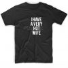 I Have A Very Hot Wife T-Shirt EC01