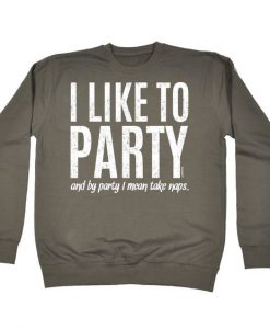 I Like To Party Sweatshirt EC01