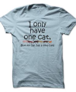 I Only Have One Cat Tshirt EC01