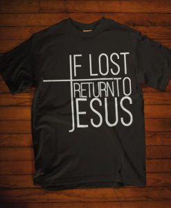 If Lost Return To Jesus T-Shirt ZK01