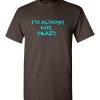 I'm Almost Not Crazy T-Shirt ZK01