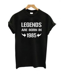 Legends Are Born In 1985 T Shirt EC01