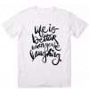 Life is Better When You're Laughing Cool T-Shirt ZK01