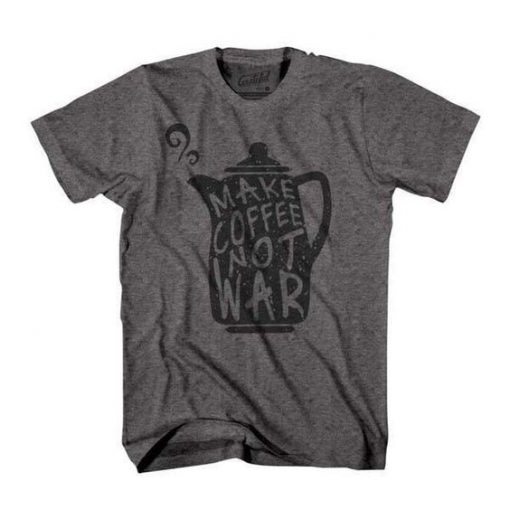 Make Coffee Not War T-Shirt EC01