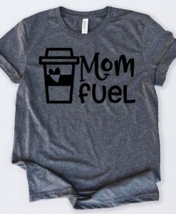 Mom Fuel Funny Coffee Tshirt ZK01
