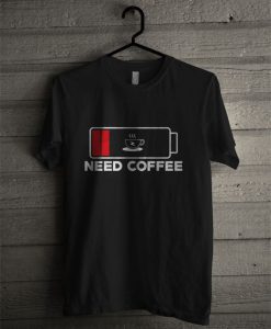 Need Coffee T Shirt EC01