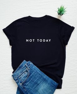 Not Today T-Shirt GT01
