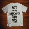 Not by my strength but his T Shirt ZK01