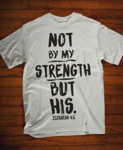 Not by my strength but his T Shirt ZK01