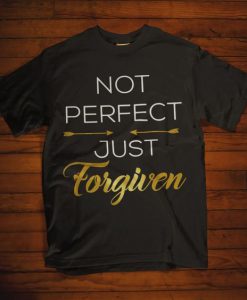 Not perfect Just Forgiven T Shirt EC01