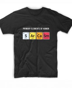 Primary Elements Of Humor Sarcasm T-shirt EC01