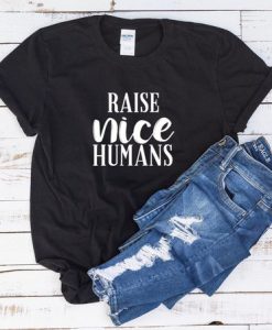 Raise Nice Humans T-shirt EC01