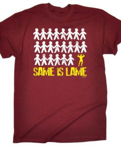 Same Is Lame T-Shirt ZK01