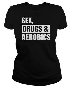 Sex Drugs Aerobics T-shirt ZK01