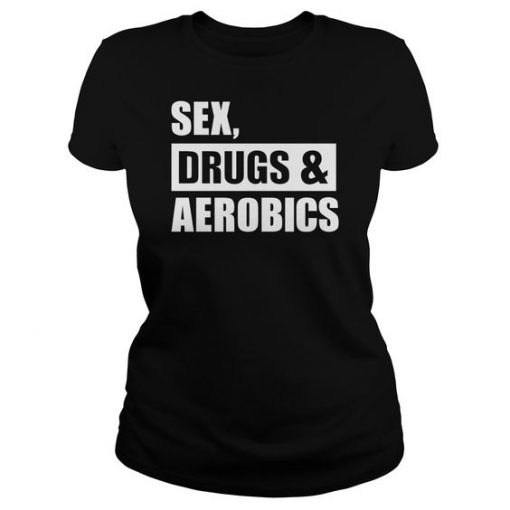 Sex Drugs Aerobics T Shirt Zk01 