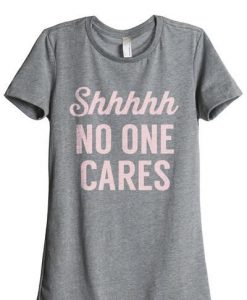 Shhhh NO ONE CARES Graphic T-Shirt ZK01