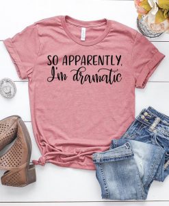 So Apparently I'm Dramatic T-Shirt AD01