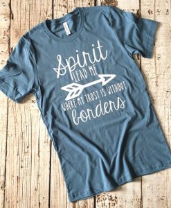 Spirit Lead Me Where My Trust Tshirt EC01