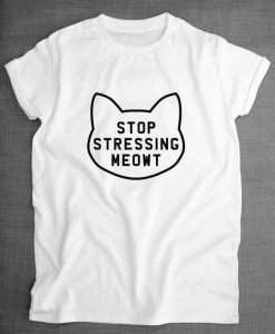 Stop Stressing Meowt Cat T-Shirt ZK01