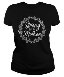 Strong As A Mother T-shirt T-shirt ZK01