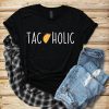 Tacoholic Taco Lover Shirt EC01