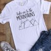 Take me to the Mountains T-Shirt EC01