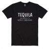 Tequila Because It’s Mexico Somewhere T-shirt EC01