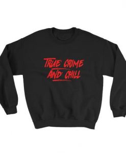 True Crime And Chill Sweatshirt AD01