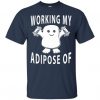 Working My Adipose T-shirt ZK01