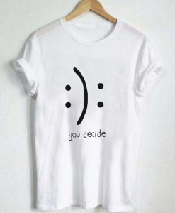You Decide Emotion T shirt EC01