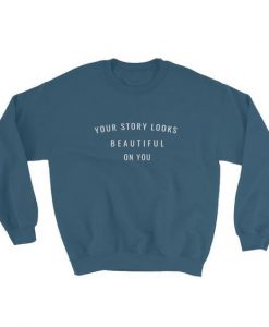 Your Story Looks Beautiful on You Sweatshirt AD01