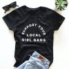 support your local girl gang Tshirt EC01