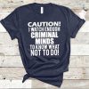 Caution I Watch Enough Criminal Tshirt EC01