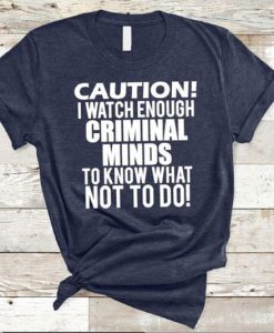 Caution I Watch Enough Criminal Tshirt EC01