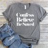 Confess Believe Be Saved T-Shirt AD01