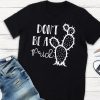 Don't be a prick T-shirt ZK01