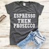 Espresso then prosecco T-Shirt EC01