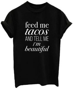 Feed Me Tacos T-Shirt LP01