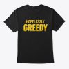 Hopelessly Greedy T-Shirt SN01