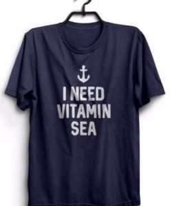 I Need Vitamin Sea T-Shirt ZK01