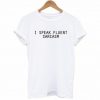 I Speak Fluent Sarcasm T-shirt EC01