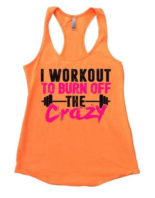 I Workout To Burn Off The Crazy Tank Top LP01