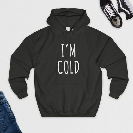 I m Cold Hoodie NL01