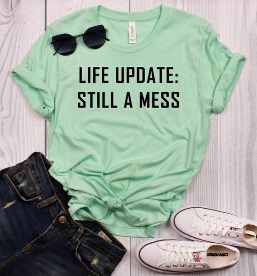 Life Update Still a Mess T-Shirt EC01