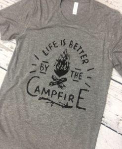 Life is Better By the Campfire T-Shirt AD01