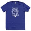 May Your Coffee Be Stronger T-Shirt LP01
