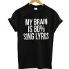My Brain is 80% Song Lyrics T-Shirt ZK01