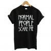 Normal People Scare Me T-Shirt LP01